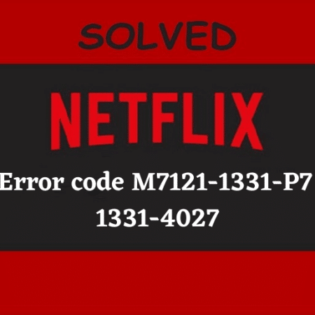 Fix Netflix Error code M7121-1331-P7 and M7111-1331-4027