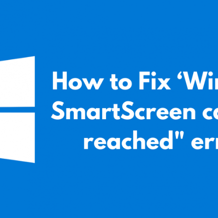 How to Fix ‘Windows SmartScreen can’t be reached_ error