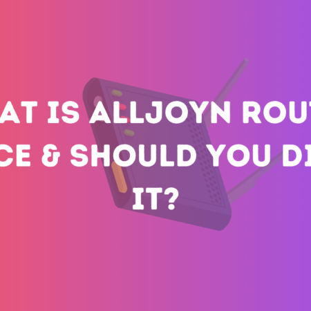 What is Alljoyn Router Service & Should You Disable It?